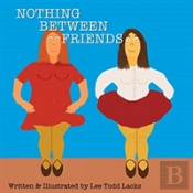 Nothing Between Friends