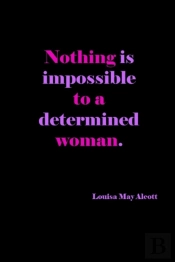 Nothing Is Impossible To A Determined Woman