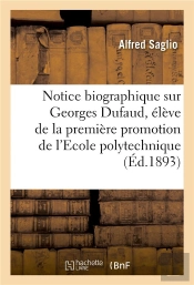 Notice Biographique Sur Georges Dufaud, Eleve De La Premiere Promotion De L'Ecole Polytechnique