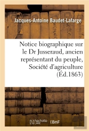 Notice Biographique Sur Le Dr Jusseraud, Ancien Representant Du Peuple, Societe D'Agriculture