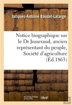 Bertrand.pt - Notice Biographique Sur Le Dr Jusseraud, Ancien Representant Du Peuple, Societe D'Agriculture