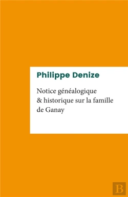 Bertrand.pt - Notice Généalogique Et Historique Sur La Famille De Ganay