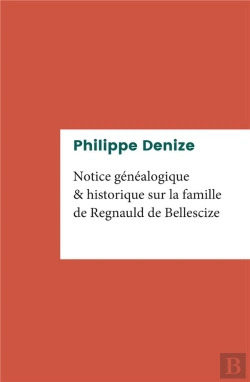 Bertrand.pt - Notice Généalogique Et Historique Sur La Famille De Regnauld De Bellescize