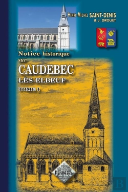 Bertrand.pt - Notice Historique Sur Caudebec-Les-Elbeuf Tome 1