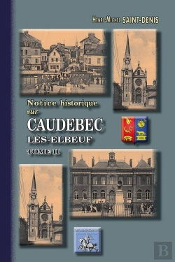Bertrand.pt - Notice Historique Sur Caudebec-Lès-Elbeuf Tome 2