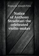 Notice Of Anthony Stradivari The Celebrated Violin-Maker