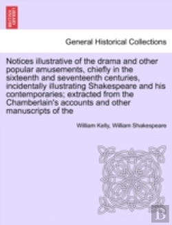 Bertrand.pt - Notices Illustrative Of The Drama And Other Popular Amusements, Chiefly In The Sixteenth And Seventeenth Centuries, Incidentally Illustrating Shakespe