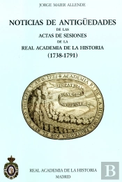 Noticias De Antigüedades De Las Actas De Sesiones De La R.A.H.ª (1738-1791)