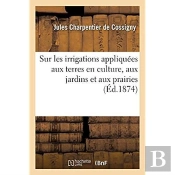 Notions Elementaires Theoriques Et Pratiques Sur Les Irrigations Appliquees Aux Terres En Culture