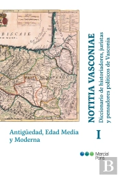 Notitia Vasconiae. Diccionario De Historiadores, Juristas Y Pensadores Políticos De Vasconia