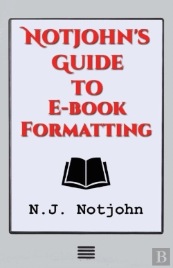 Bertrand.pt - Notjohn'S Guide To E-Book Formatting