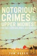 Notorious Crimes Of The Upper Midwest
