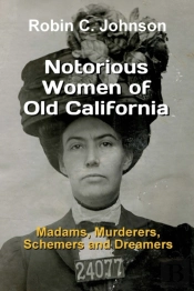 Notorious Women Of Old California