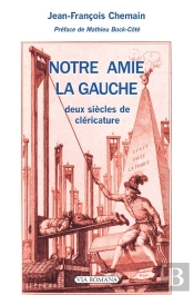 Notre Amie La Gauche : Deux Siècles De Cléricature
