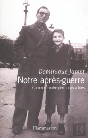 Notre Apres-Guerre ; Comment Notre Pere Nous A Tues
