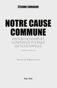 Notre Cause Commune ; Instituer Nous-Mêmes La Puissance Politique Qui Nous Manque