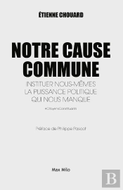 Notre Cause Commune ; Instituer Nous-Mêmes La Puissance Politique Qui Nous Manque