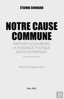 Bertrand.pt - Notre Cause Commune ; Instituer Nous-Mêmes La Puissance Politique Qui Nous Manque