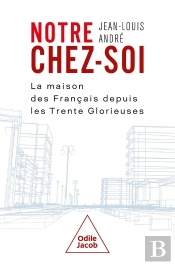 Notre Chez-Soi : La Maison Des Français Depuis Les Trente Glorieuses