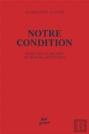 Notre Condition ; Essai Pour Le Salaire Au Travail Artistique