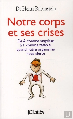 Bertrand.pt - Notre Corps Et Ses Crises ; De A Comme Angoisse À T Comme Tétanie, Quand Notre Organisme Nous Alerte