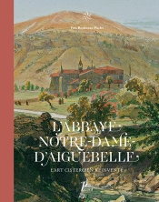 Notre-Dame D'Aiguebelle ; L'Architecture Cistercienne Réinventée
