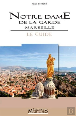Bertrand.pt - Notre-Dame De La Garde, Marseille. Le Guide