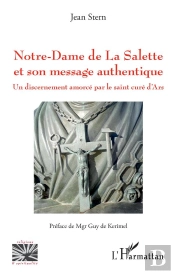 Notre-Dame De La Salette Et Son Message Authentique ; Un Discernement Amorcé Par Le Saint Curé D'Ars