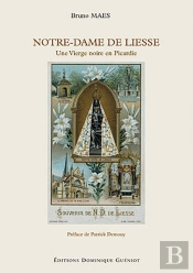 Notre-Dame De Liesse ; Une Vierge Noire En Picardie