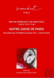 Notre-Dame De Paris : Evocation Par Le Théâtre Loyal Du Trac... (C'Est Le Titre)