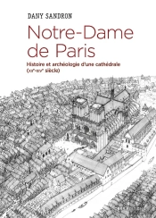 Notre-Dame De Paris ; Histoire Et Archéologie D'Une Cathédrale (Xiie-Xive Siècle)