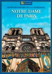 Notre-Dame De Paris ; Les Riches Heures De La Cathédrale