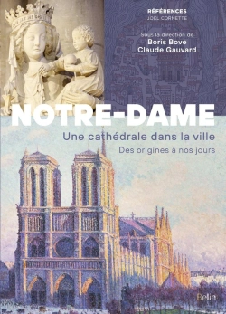 Bertrand.pt - Notre-Dame De Paris : Une Cathédrale Dans La Ville, Des Origines À Nos Jours