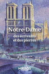 Notre-Dame : Des Écrivains Et Des Pierres