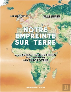 Bertrand.pt - Notre Empreinte Sur Terre : Des Cartes Et Des Infographies Pour Comprendre L'Anthropocène