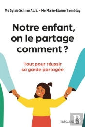 Notre Enfant, On Le Partage Comment ? Tout Pour Réussir Sa Garde Partagée