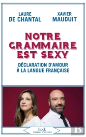 Notre Grammaire Est Sexy ; Déclaration D'Amour À La Langue Française