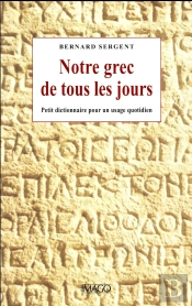 Notre Grec De Tous Les Jours ; Dictionnaire Des Mots Français D'Origine Grecque
