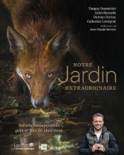 Notre Jardin Extraordinaire Tome 2 : Safaris Insoupçonnés Près Et Loin De Chez Vous