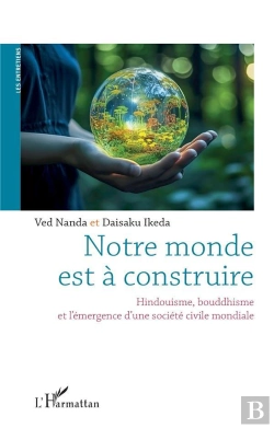 Bertrand.pt - Notre Monde Est À Construire : Hindouisme, Bouddhisme, Et L'Émergence D'Une Société Civile Mondiale