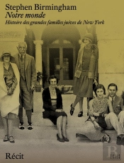 Notre Monde : Histoire Des Grandes Familles Juives De New York