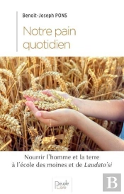 Notre Pain Quotidien ; Nourrir L'Homme Et La Terre À L'École Des Moines Et Du Laudato'Si