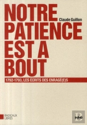 Notre Patience Est À Bout ; 1792-1793, Les Écrits Des Enragé(E)S