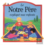 Notre Pere Explique Aux Enfants