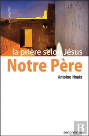Notre Père ; La Prière Selon Jésus