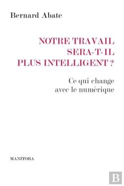 Bertrand.pt - Notre Travail Sera-T-Il Plus Intelligent?  Ce Qui Change Avec Le Numérique
