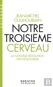 Notre Troisième Cerveau ; La Nouvelle Révolution Psychologique