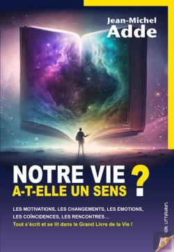Bertrand.pt - Notre Vie A-T-Elle Un Sens ? : Les Motivations, Les Changements, Les Émotions, Les Coïncidences, Les Rencontres...