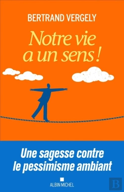 Bertrand.pt - Notre Vie A Un Sens ! Une Sagesse Contre Le Pessimisme Ambiant