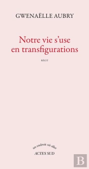 Notre Vie S'Use En Transfigurations